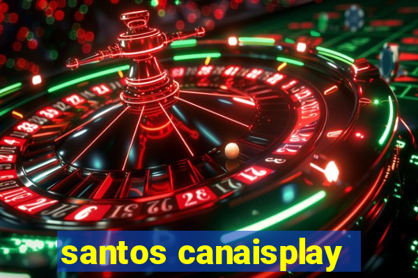 santos canaisplay